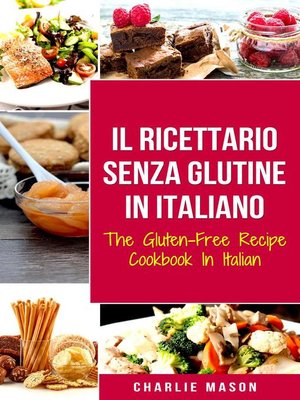 cover image of Il Ricettario Senza Glutine In Italiano/ the Gluten Free Cookbook In Italian (Italian Edition)